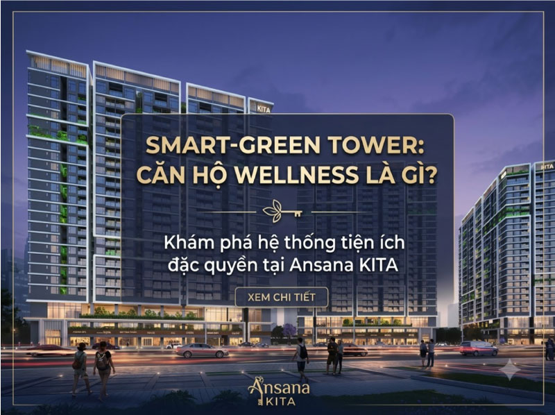 Căn hộ Wellness là gì? Khám phá hệ thống tiện ích đặc quyền tại Ansana KITA